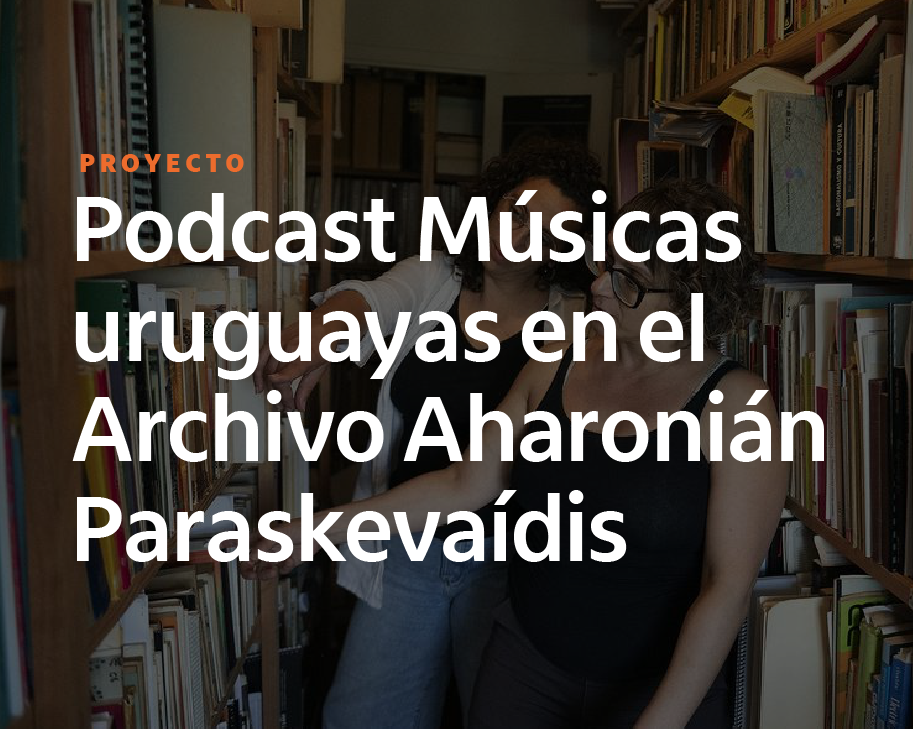 Podcast: Músicas uruguayas en el Archivo Aharonián Paraskevaídis