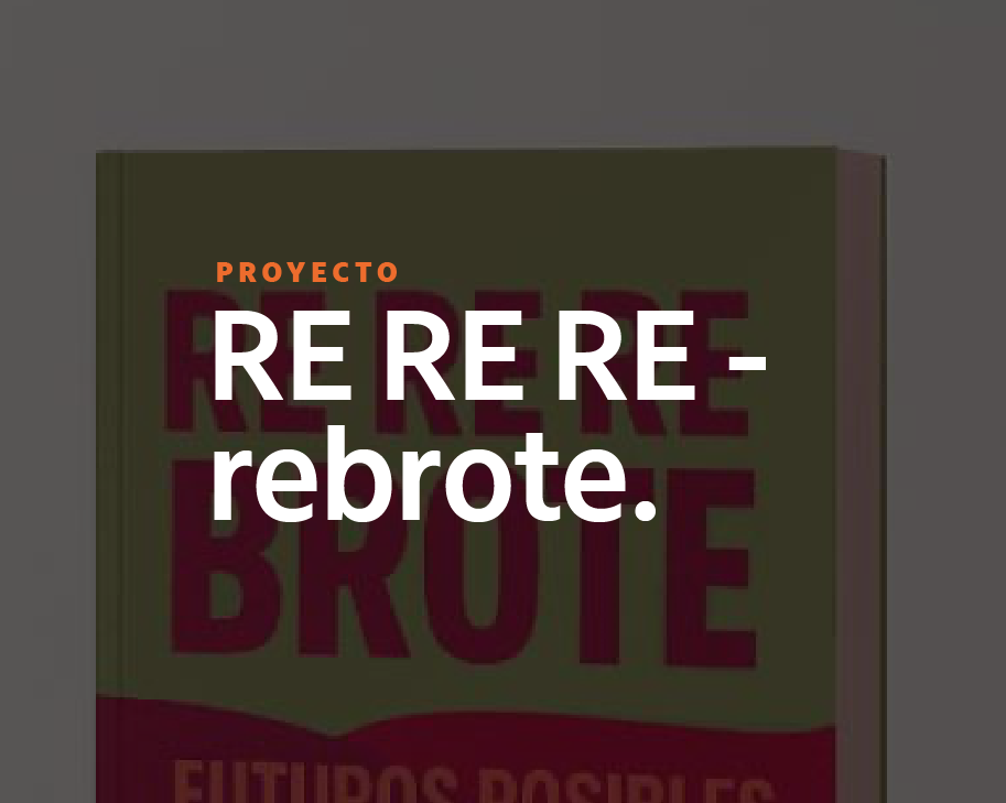 RE RE RE – rebrote. Futuros posibles desde el arte